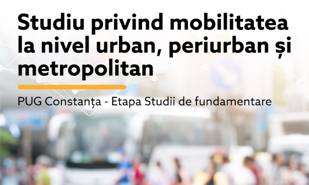 Studiu privind mobilitatea urbană, în cadrul elaborării Planului Urbanistic General al Municipiului Constanța